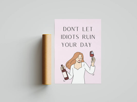 Plakat Don’t let idiots ruin your day